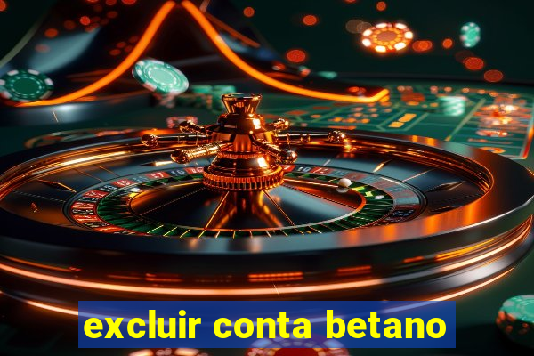 excluir conta betano